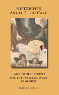 Nietzsche's Angel Food Cake: And Other "Recipes" for the Intellectually Famished