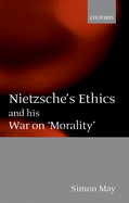 Nietzsche's Ethics and His War on Morality
