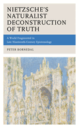 Nietzsche's Naturalist Deconstruction of Truth: A World Fragmented in Late Nineteenth-Century Epistemology