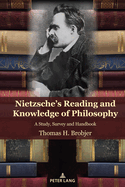 Nietzsche's Reading and Knowledge of Philosophy: A Study, Survey and Handbook