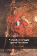 Nietzsche's Struggle Against Pessimism