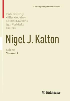 Nigel J. Kalton Selecta: Volume 1 - Gesztesy, Fritz (Editor), and Godefroy, Gilles (Editor), and Grafakos, Loukas (Editor)
