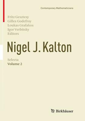 Nigel J. Kalton Selecta: Volume 2 - Gesztesy, Fritz (Editor), and Godefroy, Gilles (Editor), and Grafakos, Loukas (Editor)