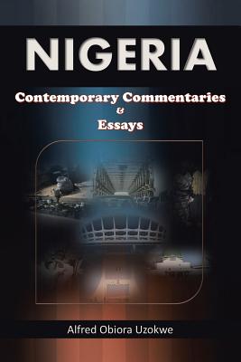 Nigeria: Contemporary Commentaries & Essays - Uzokwe, Alfred Obiora