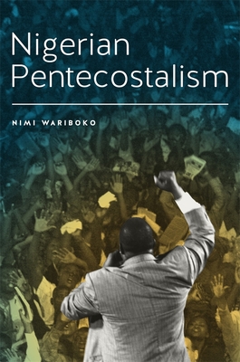 Nigerian Pentecostalism - Wariboko, Nimi