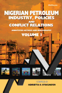 Nigerian Petroleum Industry, Policies and Conflict Relations Vol I.: Annotated Articles and Bibliography