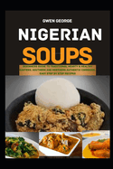 Nigerian Soups: Beginners guide to Traditional Hearty & Healthy Eastern, Southern and Northern Authentic Cookbook. Easy Step by Step Recipes