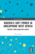 Nigeria's Soft Power in Anglophone West Africa: Insights from Ghana and Liberia