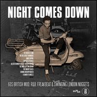 Night Comes Down: 60 British Mod, R&B, Freakbeat, and Swinging London Nuggets - Various Artists