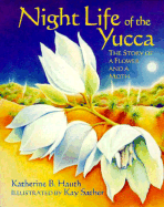 Night Life of the Yucca: The Story of a Flower and a Moth - Hauth, Katherine B