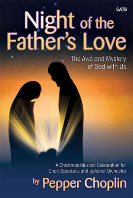 Night of the Father's Love: The Awe and Mystery of God with Us - Choplin, Pepper (Composer)