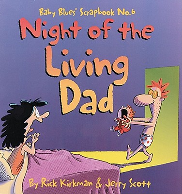 Night of the Living Dad: Baby Blues Scrapbook No. 6 Volume 4 - Scott, Jerry, and Kirkman, Rick