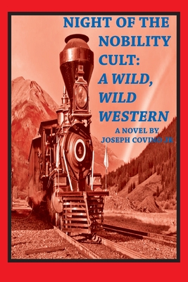 Night of the Nobility Cult: A Wild, Wild Western - Covino, Joseph, Jr.