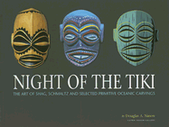 Night of the Tiki: The Art of Shag, Schmaltz, and Selected Primitive Oceanic Carvings