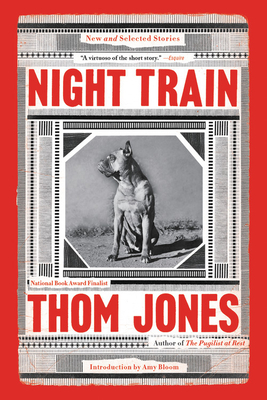 Night Train: New and Selected Stories - Jones, Thom, and Bloom, Amy (Introduction by)