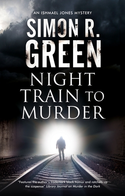 Night Train to Murder - Green, Simon R.