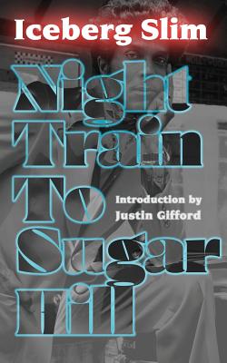 Night Train to Sugar Hill - Slim, Iceberg, and Gifford, Justin (Introduction by)