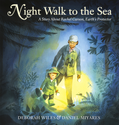 Night Walk to the Sea: A Story about Rachel Carson, Earth's Protector - Wiles, Deborah