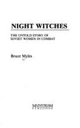 Night Witches: Untold Story of Soviet Women in Combat - Myles, Bruce