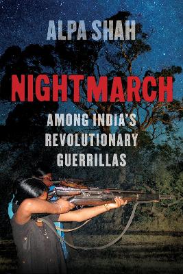 Nightmarch: Among India's Revolutionary Guerrillas - Shah, Alpa