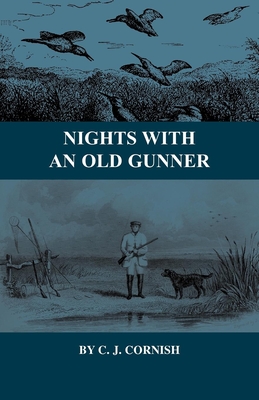 Nights With an Old Gunner and Other Studies of Wild Life - Cornish, C J