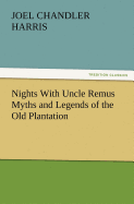 Nights With Uncle Remus Myths and Legends of the Old Plantation