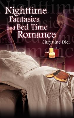 Nighttime Fantasies and Bed Time Romance - Dier, Chrystine