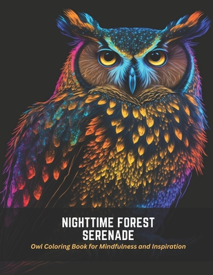 Nighttime Forest Serenade: Owl Coloring Book for Mindfulness and Inspiration - Harper, Frances