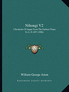 Nihongi V2: Chronicles Of Japan From The Earliest Times To A. D. 697 (1896) - Aston, William George