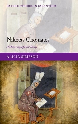 Niketas Choniates: A Historiographical Study - Simpson, Alicia