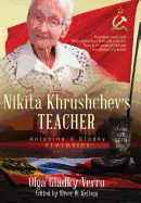Nikita Khrushchev's Teacher: Antonina G. Gladky Remembers: With Unique Insight Into Nikita Khrushchev 's Politically Formative Years as a Communist Politician and a Rising Party Leader