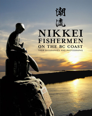 Nikkei Fishermen on the BC Coast: Their Biographies and Photographs - Fukawa, Masako (Editor)