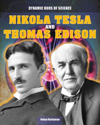 Nikola Tesla and Thomas Edison - Hardyman, Robyn