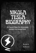 Nikola Tesla Biography: The Visionary Genius Who Revolutionized Electricity and Wireless Power