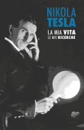 Nikola Tesla: La Mia Vita, Le Mie Ricerche