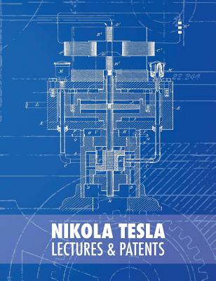 Nikola Tesla: Lectures and Patents - Tesla, Nikola, and Colakovic, Rodoljub (Preface by), and Popovic, Vojin (Compiled by)