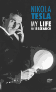 Nikola Tesla: My Life, My Research