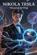 Nikola Tesla - Wizard of the West: Mystery History Vol. I