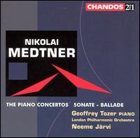 Nikolai Medtner: The Piano Concertos; Sonate; Ballade - Geoffrey Tozer (piano); London Philharmonic Orchestra; Neeme Jrvi (conductor)