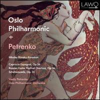 Nikolai Rimsky-Korsakov: Capriccio Espagnol, Op. 34; Russian Easter Festival Overture, Op. 36; Scheherazade, Op. 35 - Oslo Philharmonic Orchestra; Vasily Petrenko (conductor)