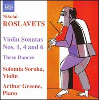 Nikolai Roslavets: Violin Sonatas; Three Dances - Arthur Greene (piano); Solomia Soroka (violin)