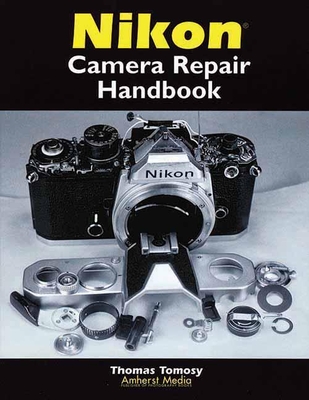Nikon Camera Repair Handbook - Tomosy, Thomas