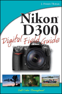 Nikon D300 Digital Field Guide - Thomas, J Dennis