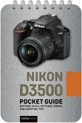 Nikon D3500: Pocket Guide: Buttons, Dials, Settings, Modes, and Shooting Tips - Nook, Rocky