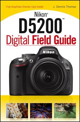 Nikon D5200 Digital Field Guide - Thomas, J Dennis
