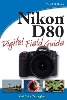 Nikon D80 Digital Field Guide - Busch