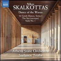 Nikos Skalkottas: Dance of the Waves - 36 Greek Dances, Series I; The Sea; Suite No. 1 - Athens State Orchestra; Stefanos Tsialis (conductor)