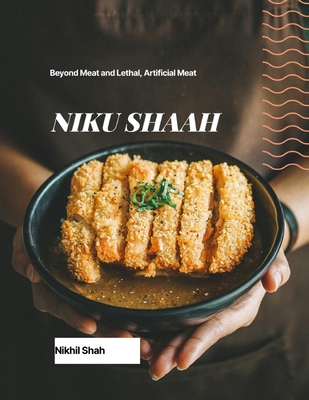 Niku Shaah: Beyond Meat and Lethal, Artificial Meat - Shah, Rushil, and Deminico, John, and Chabria, Rajeev