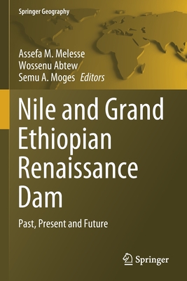 Nile and Grand Ethiopian Renaissance Dam: Past, Present and Future - Melesse, Assefa M. (Editor), and Abtew, Wossenu (Editor), and Moges, Semu A. (Editor)