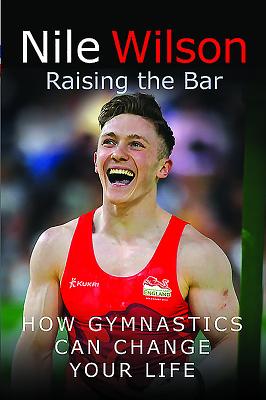 Nile Wilson: Raising the Bar: How Gymnastics Can Change Your Life - Wilson, Nile